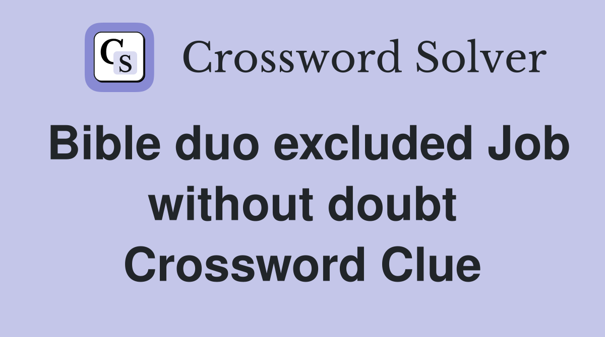 Bible duo excluded Job without doubt Crossword Clue