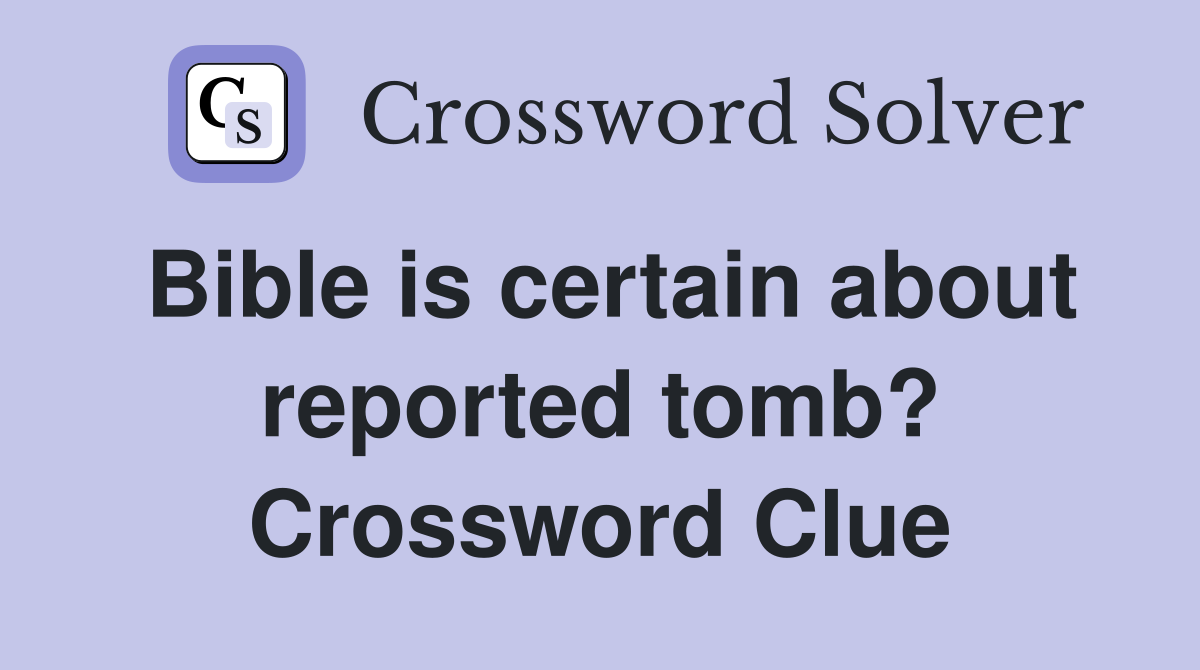 Bible is certain about reported tomb? Crossword Clue