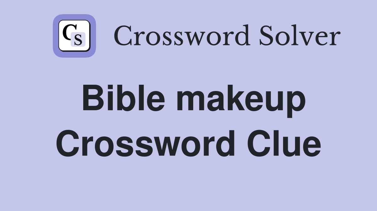 Bible makeup Crossword Clue
