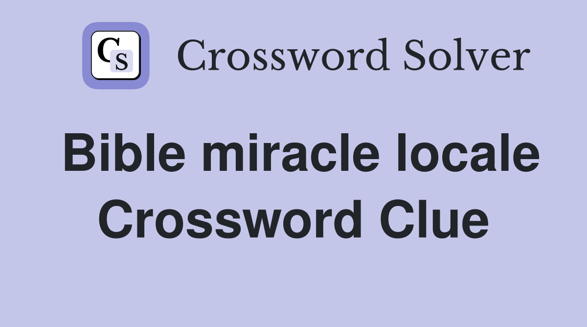 Bible miracle locale Crossword Clue