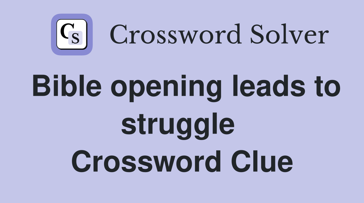 Bible opening leads to struggle  Crossword Clue