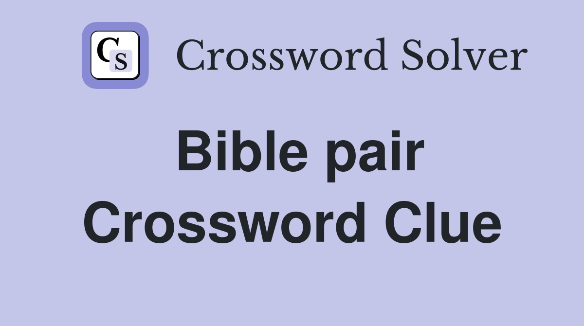 Bible pair Crossword Clue