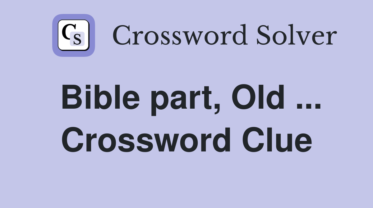 Bible part, Old ... Crossword Clue
