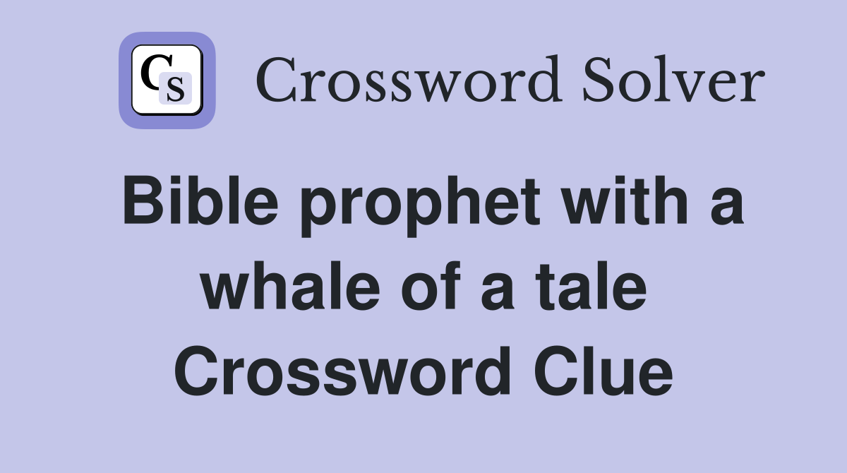 Bible prophet with a whale of a tale Crossword Clue