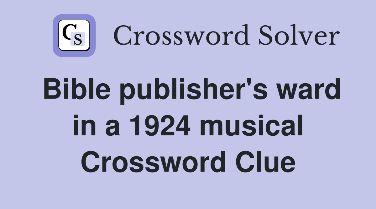 Bible publisher's ward in a 1924 musical Crossword Clue