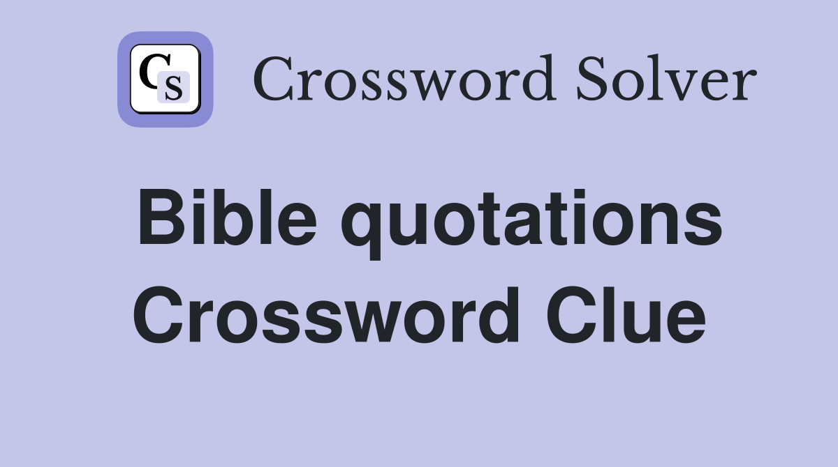Bible quotations Crossword Clue