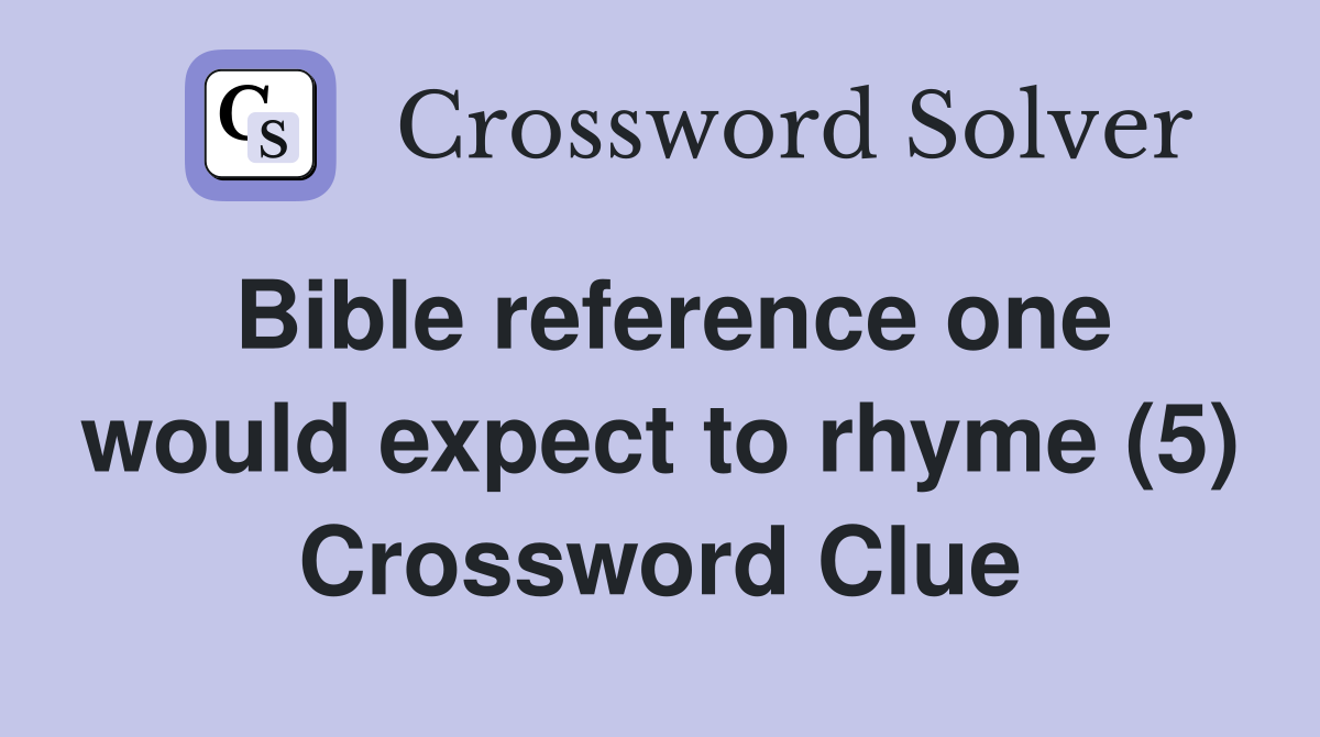Bible reference one would expect to rhyme (5) Crossword Clue