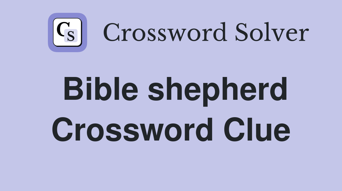 Bible shepherd Crossword Clue
