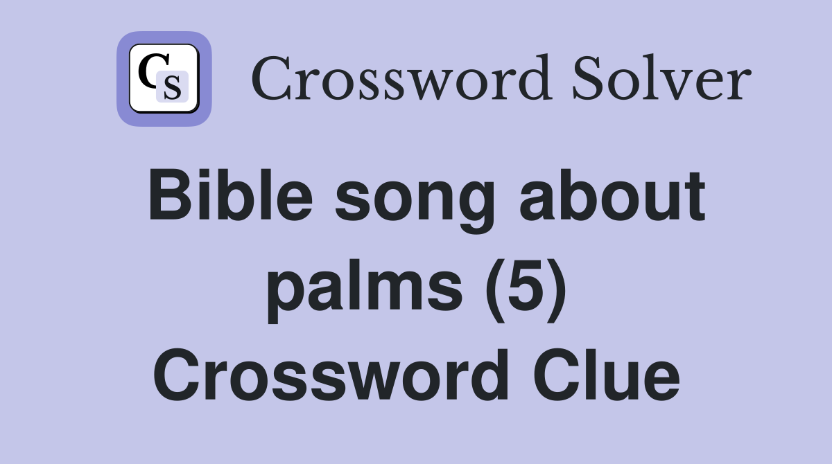Bible song about palms (5) Crossword Clue