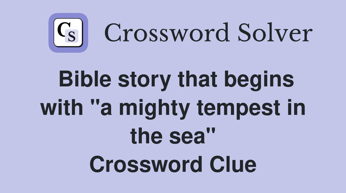 Bible story that begins with "a mighty tempest in the sea" Crossword Clue