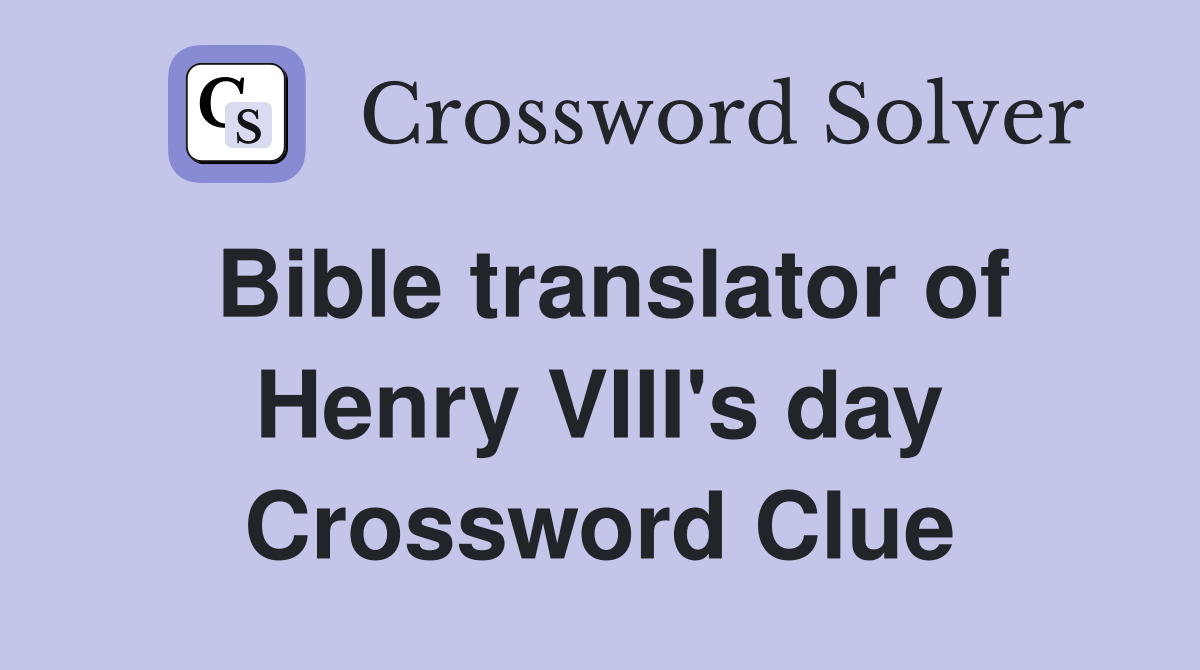 Bible translator of Henry VIII's day Crossword Clue