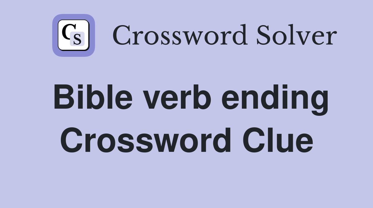 Bible verb ending Crossword Clue