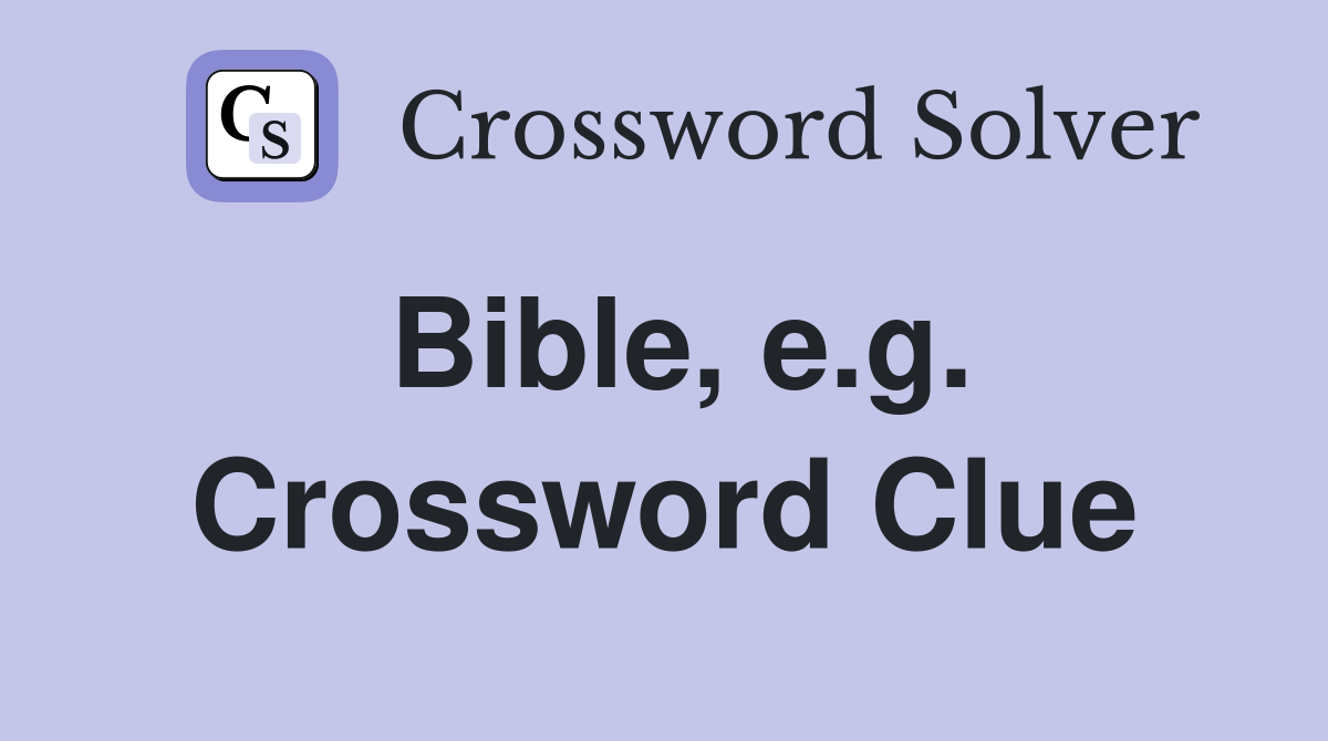 Bible, e.g. Crossword Clue