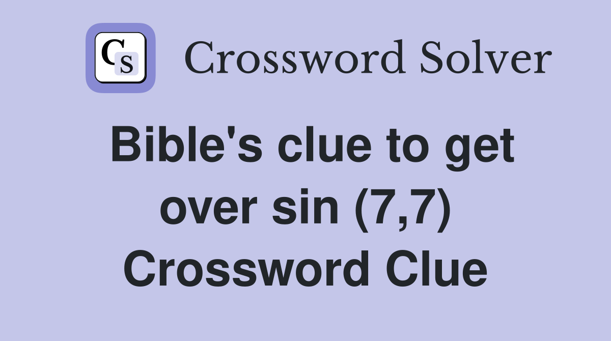Bible's clue to get over sin (7,7) Crossword Clue