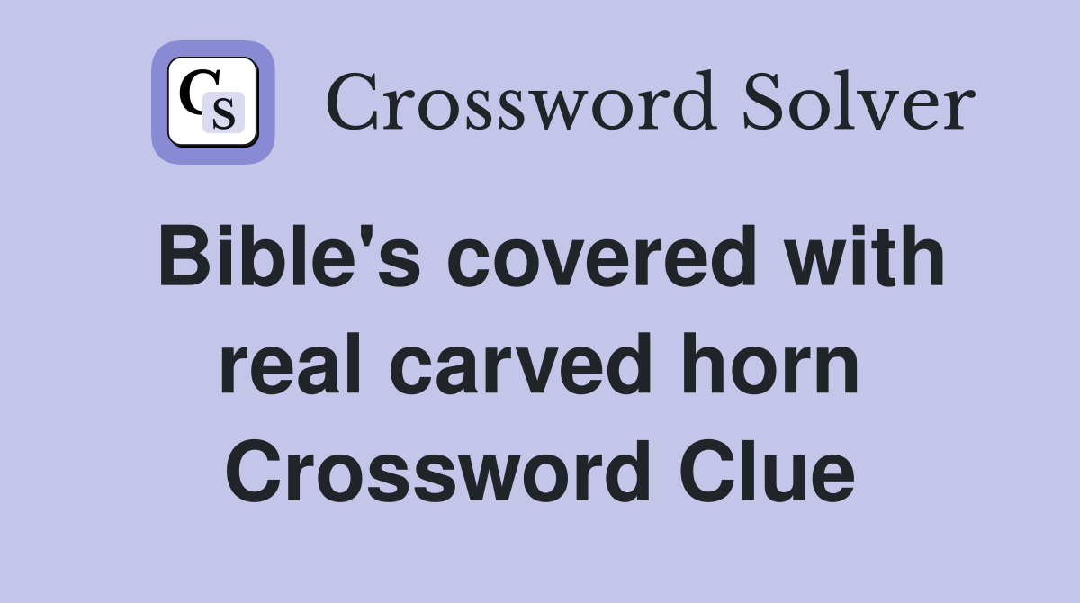 Bible's covered with real carved horn Crossword Clue