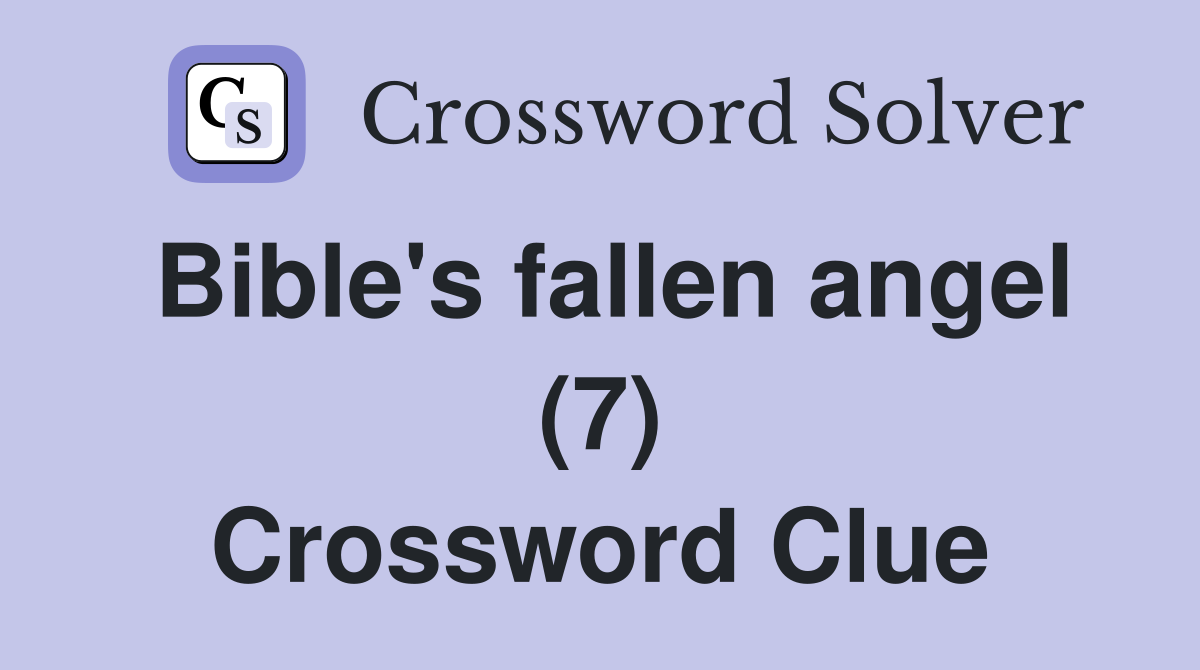 Bible's fallen angel (7) Crossword Clue