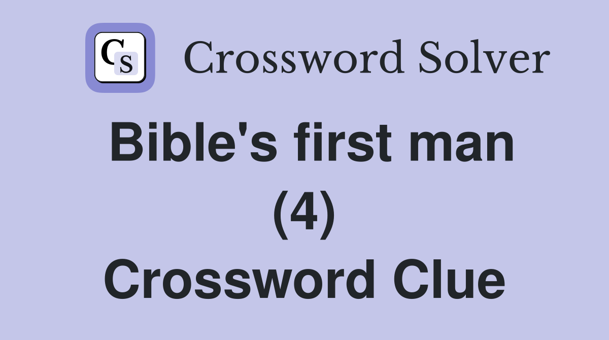 Bible's first man (4) Crossword Clue
