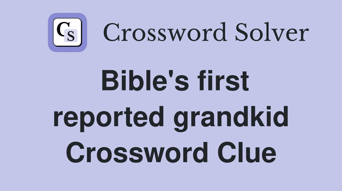 Bible's first reported grandkid Crossword Clue
