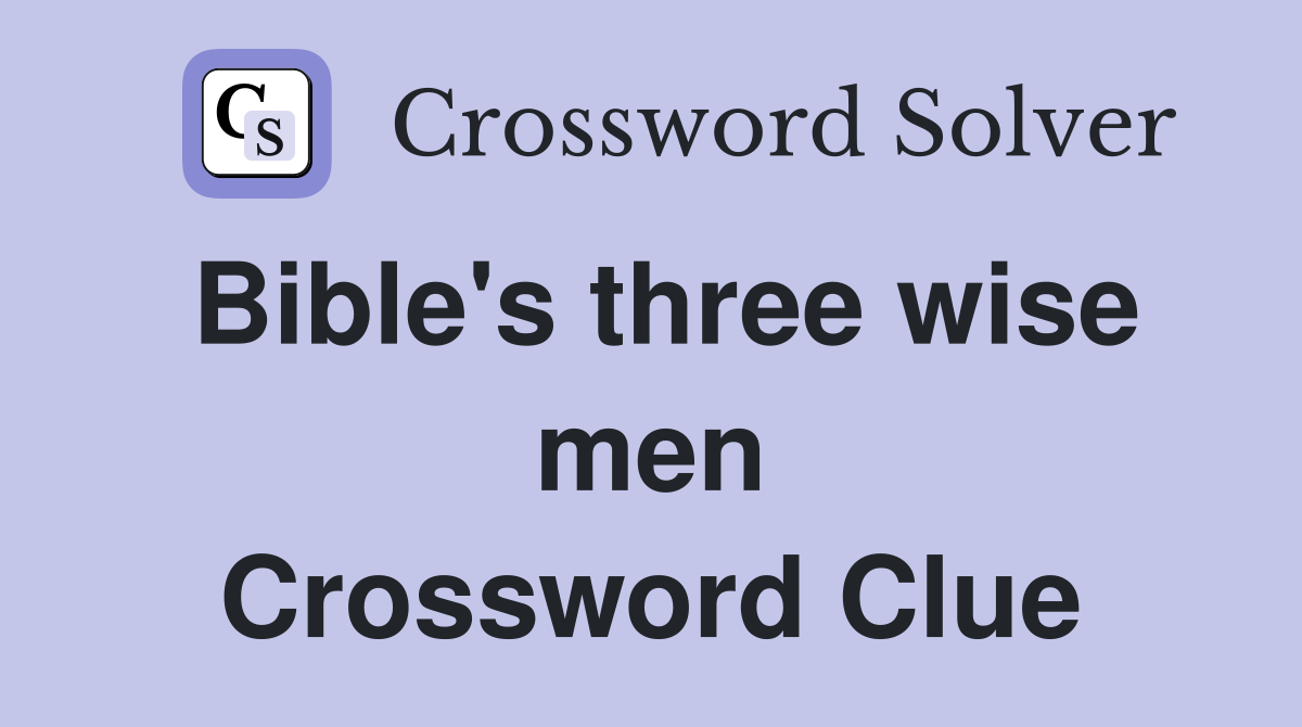 Bible's three wise men Crossword Clue