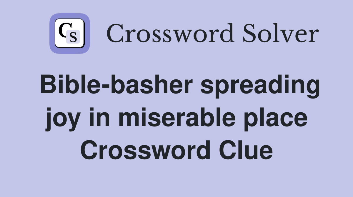 Bible-basher spreading joy in miserable place Crossword Clue