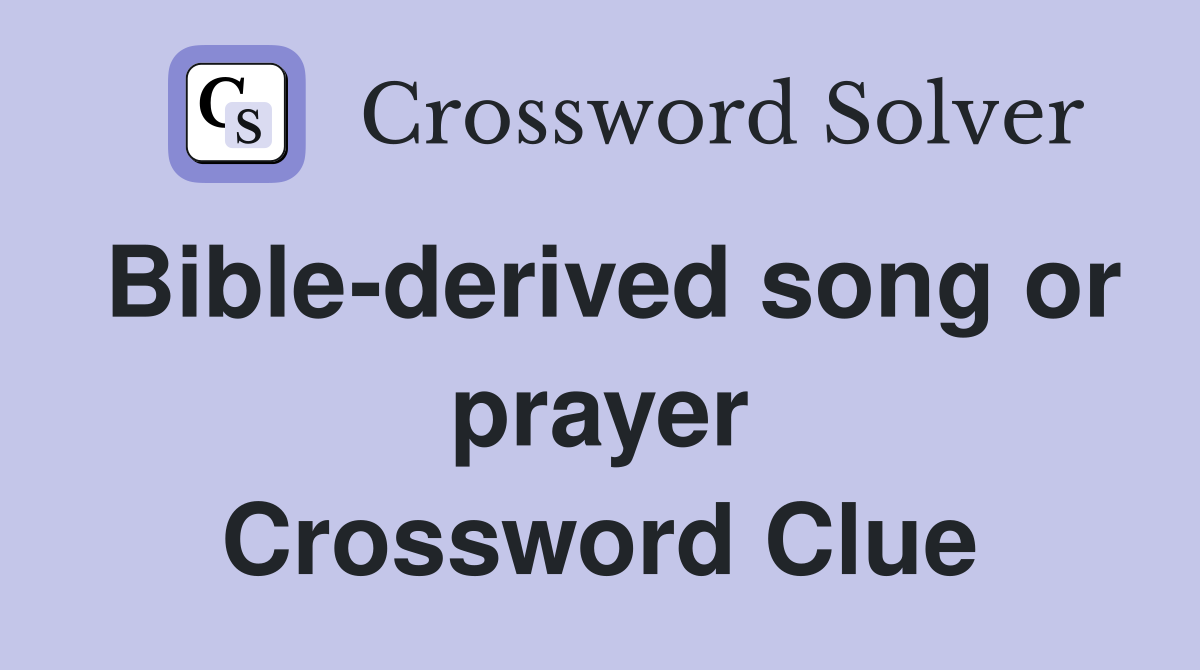 Bible-derived song or prayer Crossword Clue