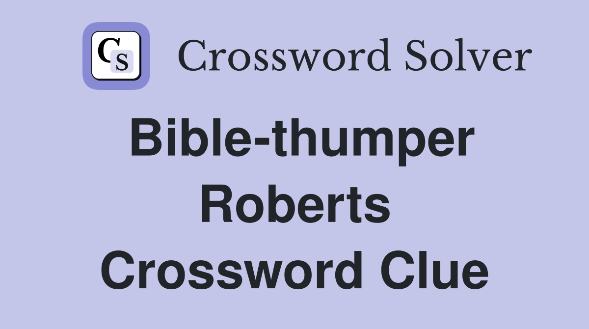 Bible-thumper Roberts Crossword Clue