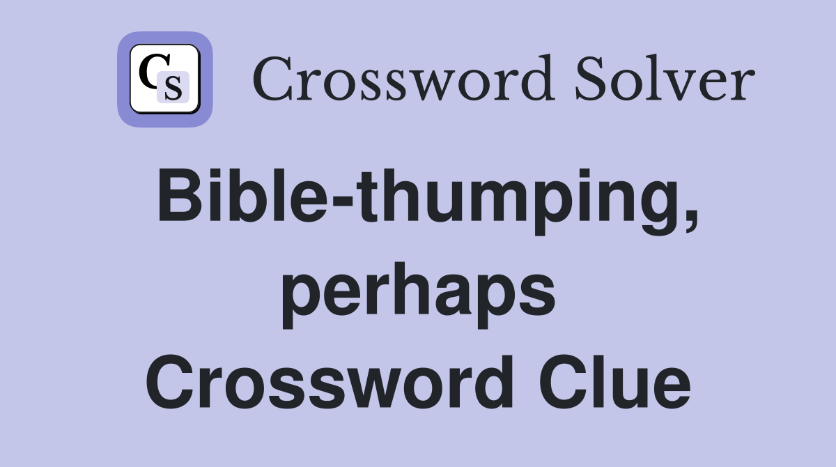Bible-thumping, perhaps Crossword Clue