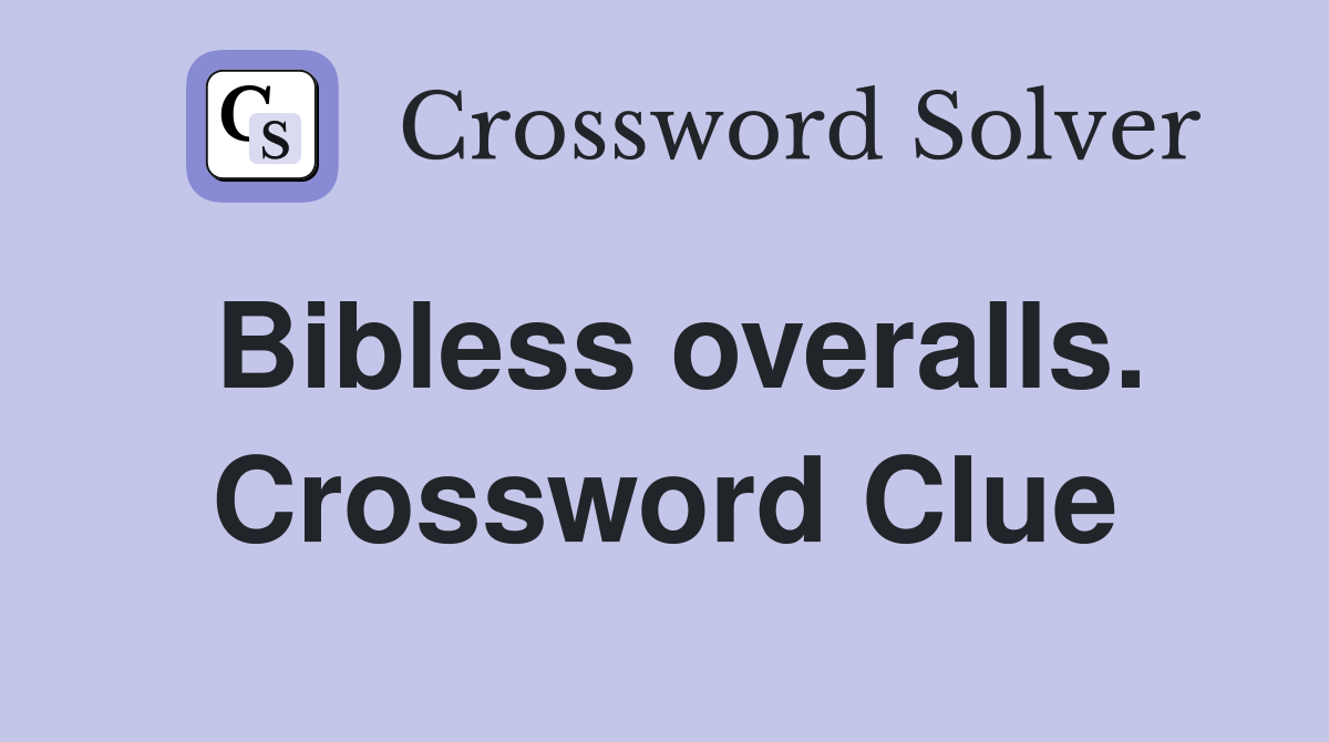 Bibless overalls. Crossword Clue