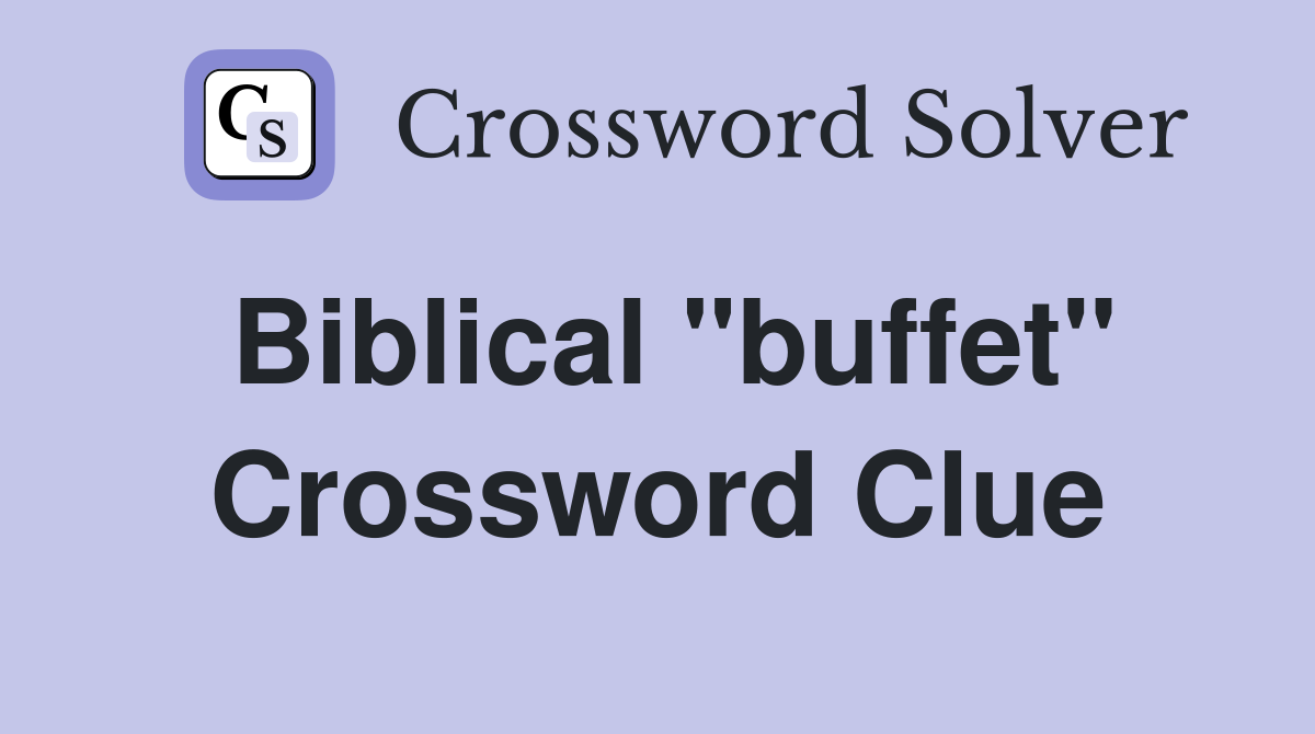 Biblical "buffet" Crossword Clue