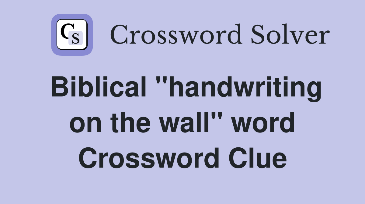 Biblical "handwriting on the wall" word Crossword Clue