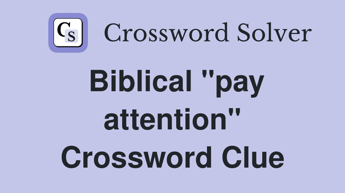 Biblical "pay attention" Crossword Clue