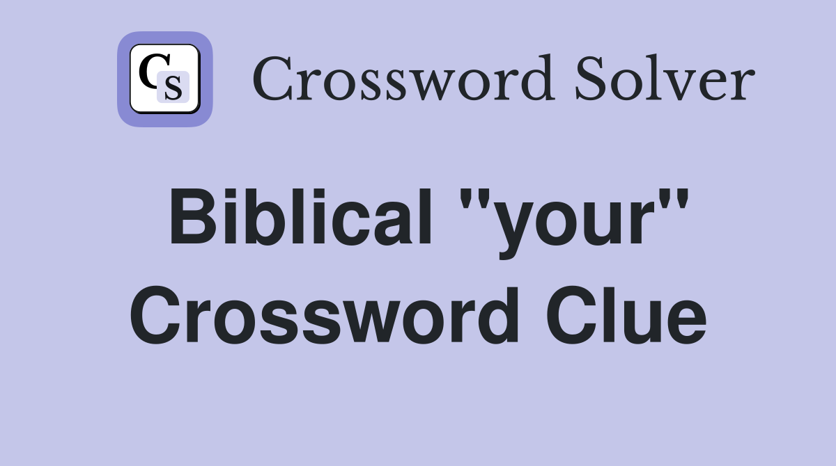 Biblical "your" Crossword Clue