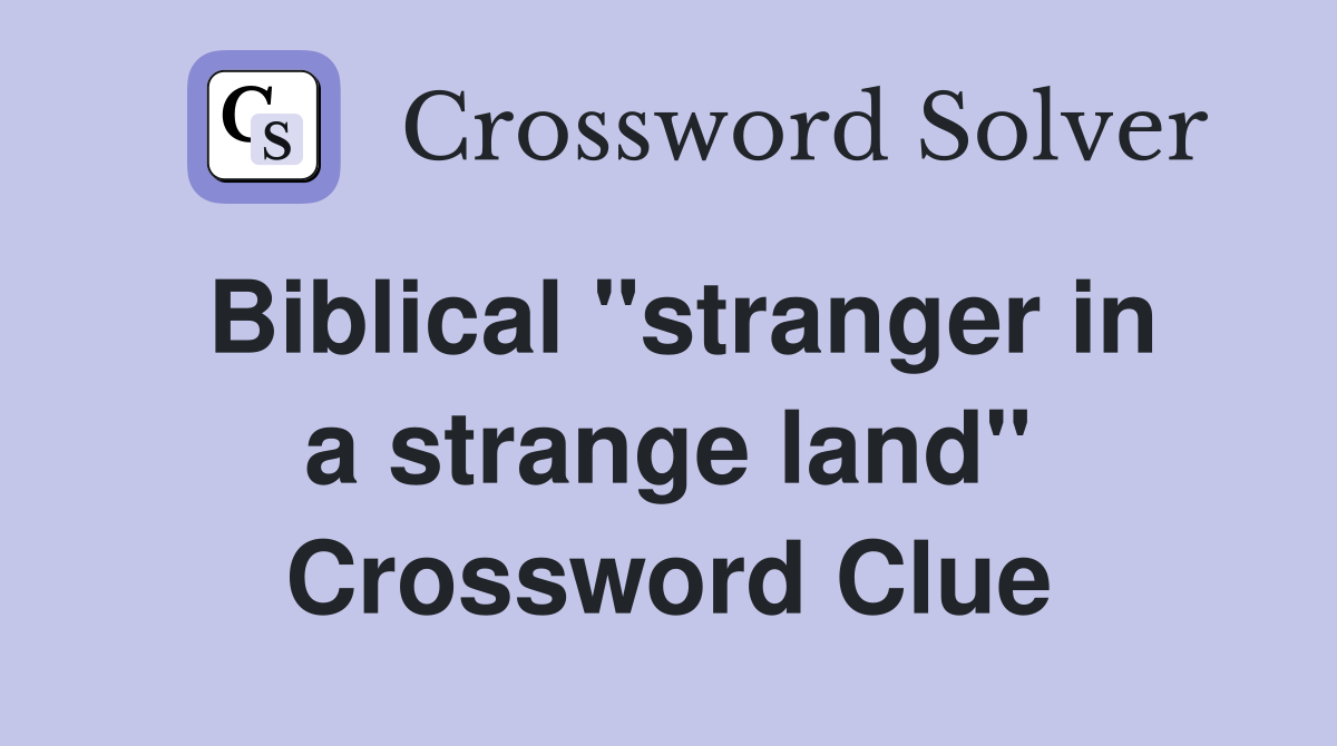Biblical ''stranger in a strange land'' Crossword Clue