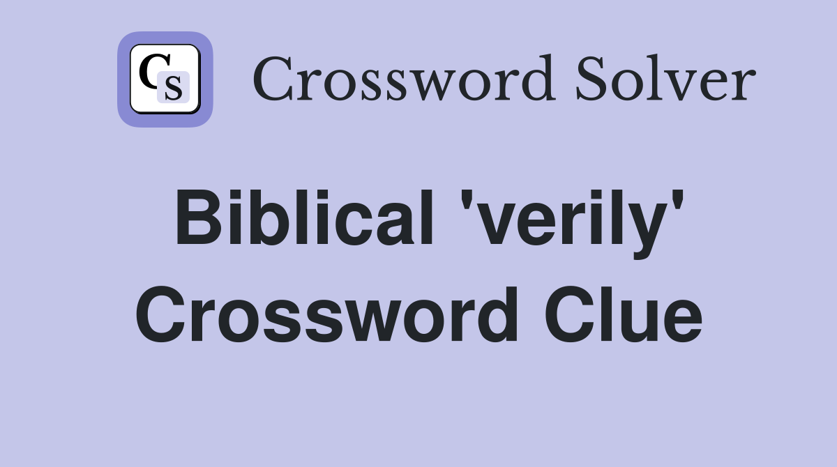 Biblical 'verily' Crossword Clue
