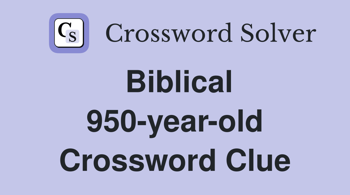 Biblical 950-year-old Crossword Clue