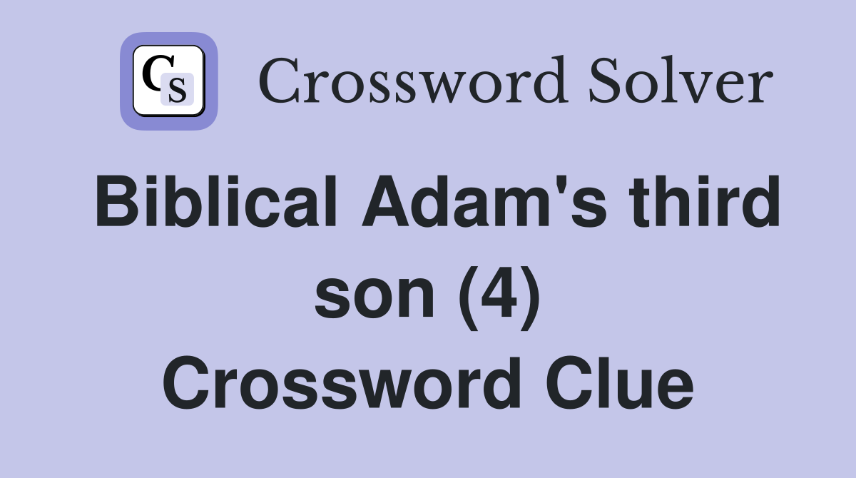 Biblical Adam's third son (4) Crossword Clue