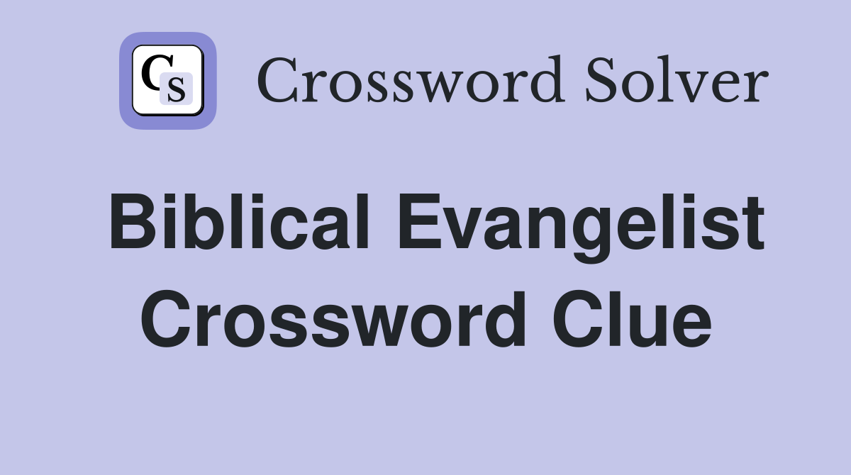 Biblical Evangelist Crossword Clue