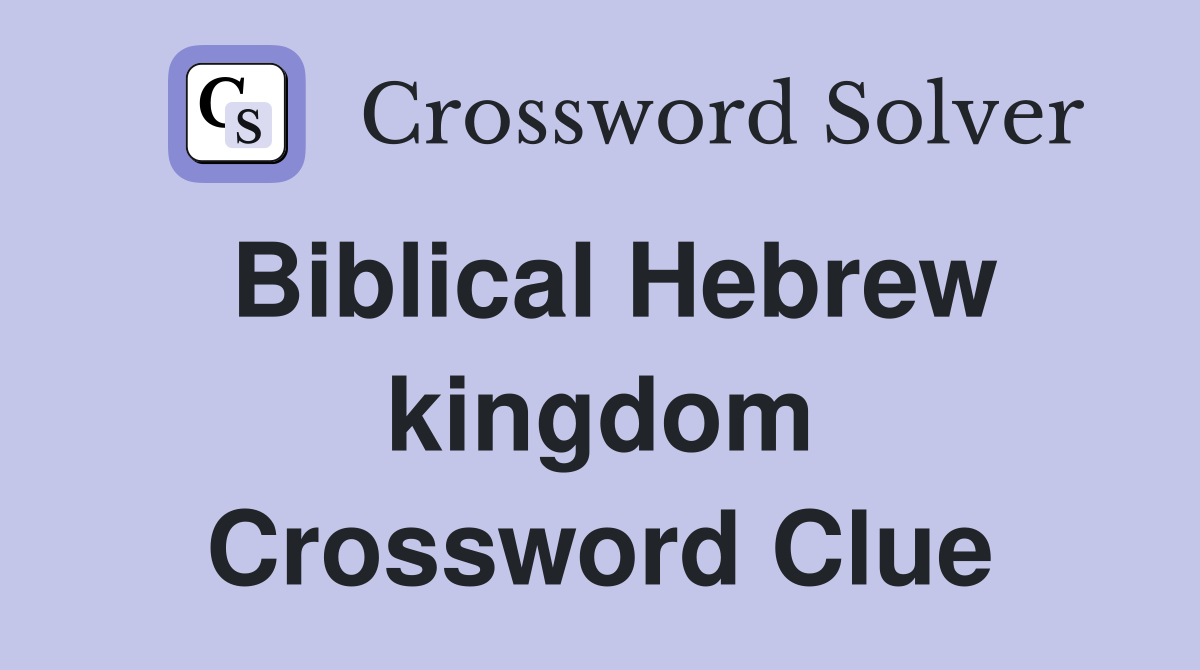 Biblical Hebrew kingdom Crossword Clue