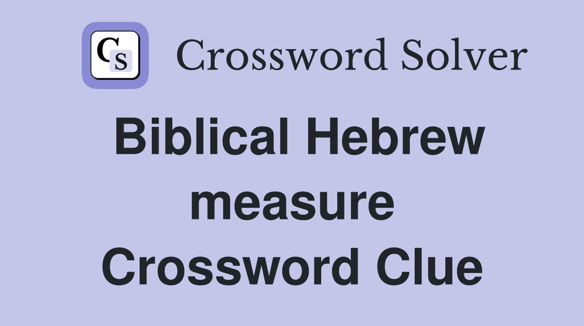 Biblical Hebrew measure Crossword Clue