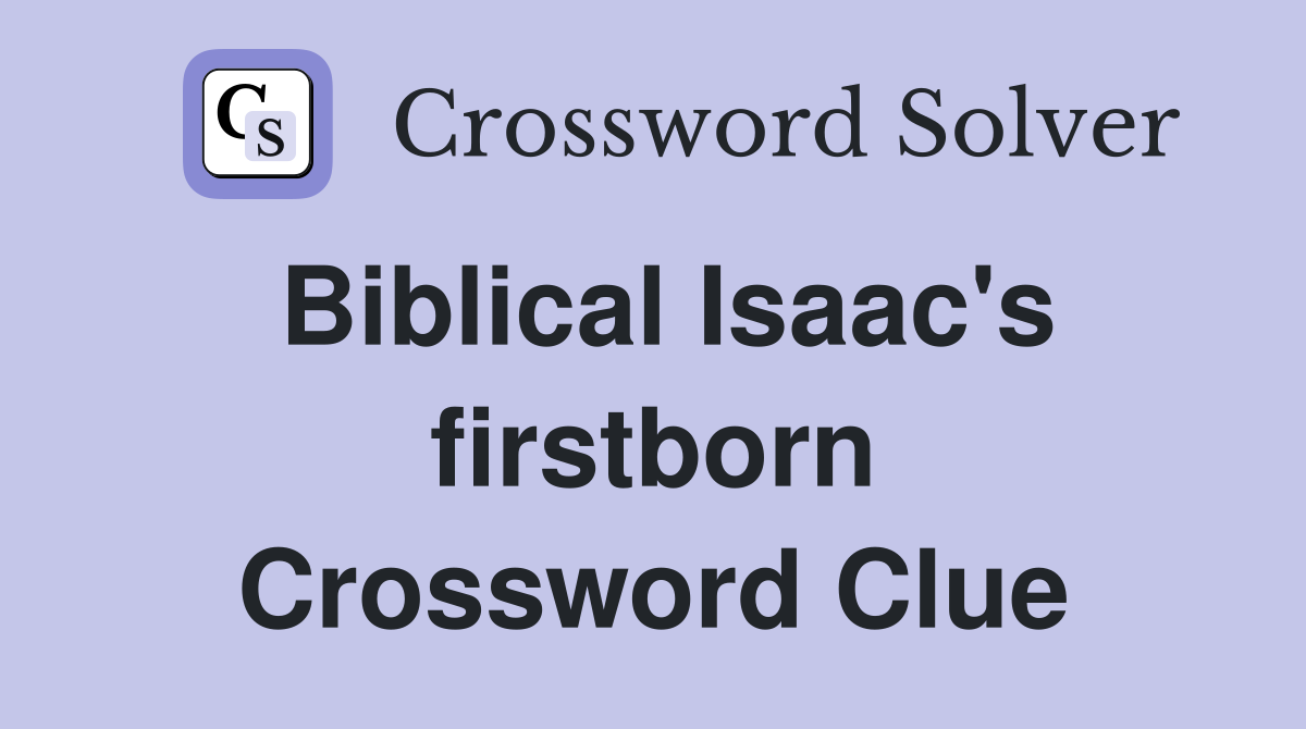 Biblical Isaac's firstborn Crossword Clue