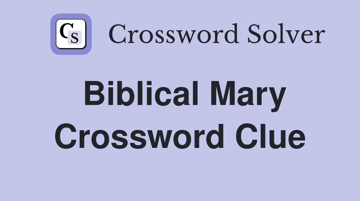 Biblical Mary Crossword Clue
