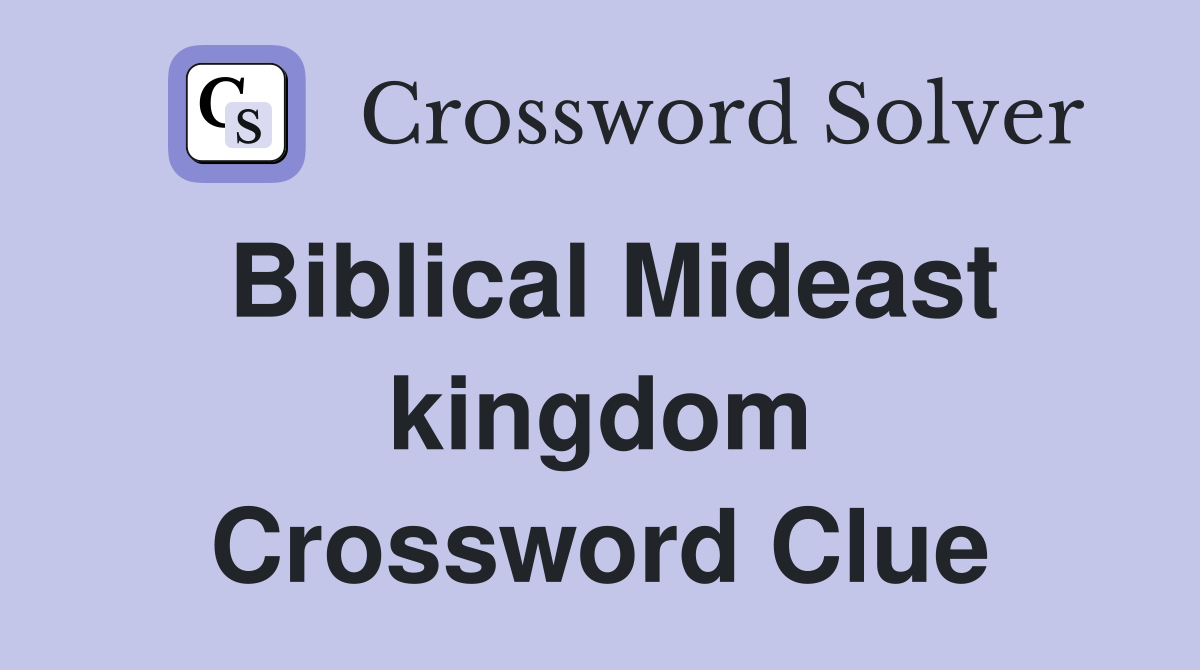 Biblical Mideast kingdom Crossword Clue