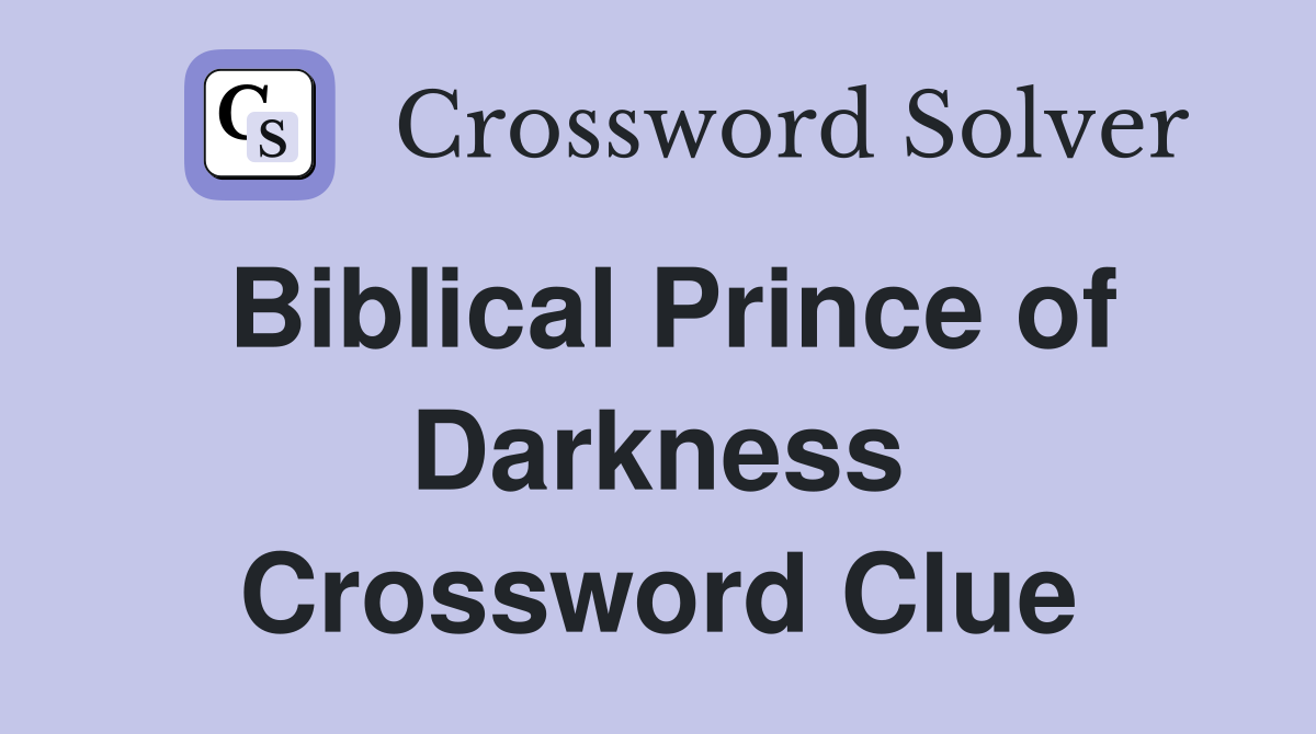 Biblical Prince of Darkness Crossword Clue