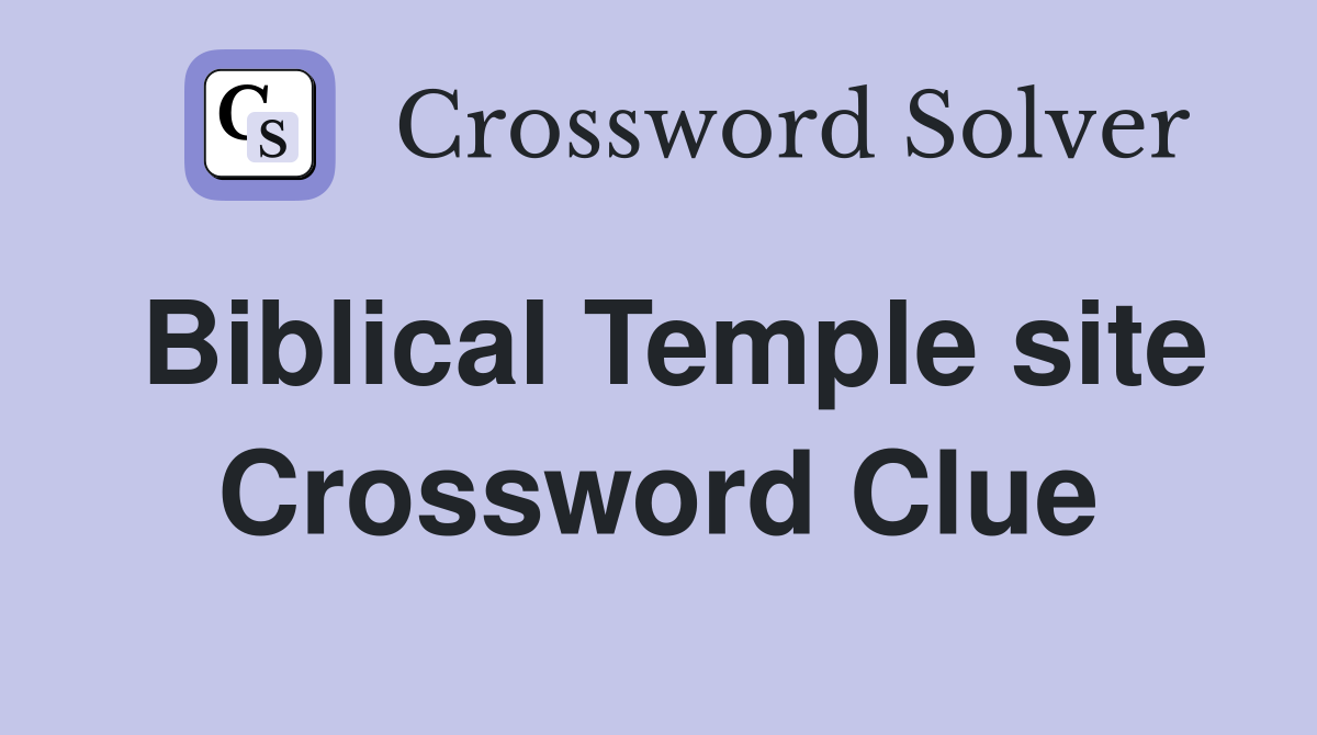 Biblical Temple site Crossword Clue