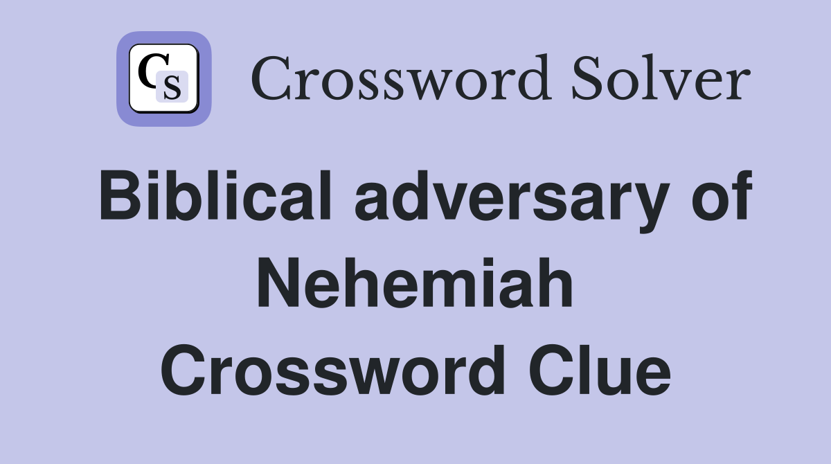 Biblical adversary of Nehemiah Crossword Clue
