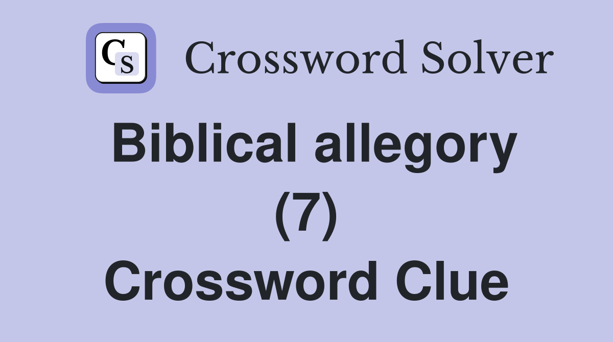 Biblical allegory (7) Crossword Clue
