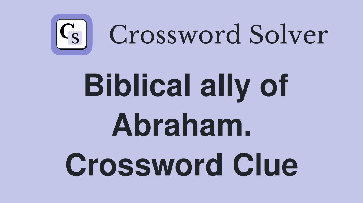 Biblical ally of Abraham. Crossword Clue