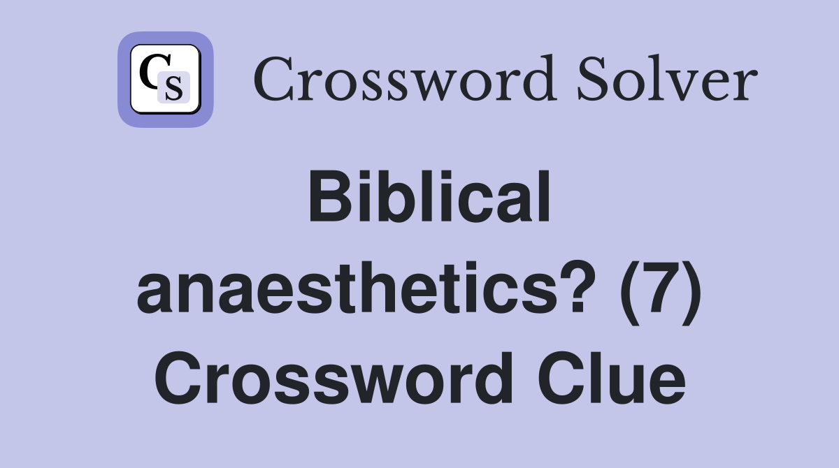 Biblical anaesthetics? (7) Crossword Clue