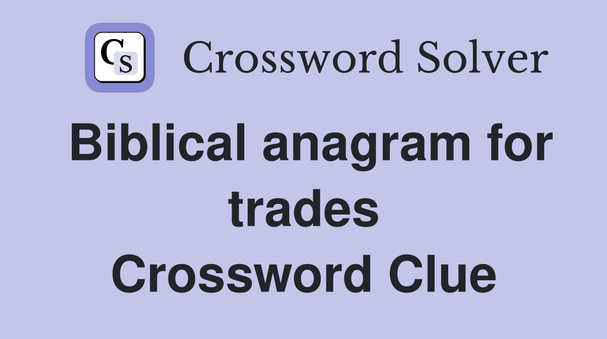 Biblical anagram for trades Crossword Clue