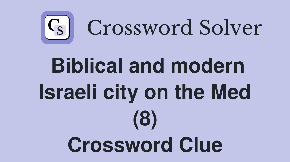 Biblical and modern Israeli city on the Med (8) Crossword Clue